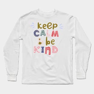 Keep Calm & Be Kind Motivational Quote Long Sleeve T-Shirt